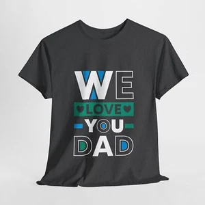 Father's Day Unisex Heavy Cotton Up to 5XL Tee T-Shirt 'We Love You Dad' - Picture 1 of 91