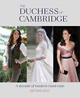The Duchess Of Cambridge: A Decade Of ..., Holt, Bethan