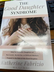 The Good Daughter Syndrome: Help For Empathic Daughters of Narcissistic, Bor... - Picture 1 of 1