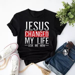 Jesus Changed My Life Ask Me How Christian Christians Unisex T-Shirt - Picture 1 of 20