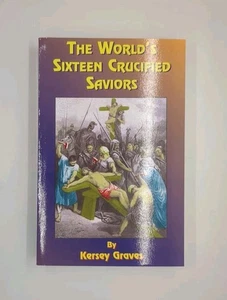 The World's Sixteen Crucified Saviors: Or Christianity Before Christ by ... - Picture 1 of 3