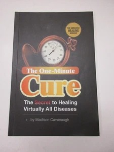 The One Minute Cure Secret to Healing Virtually All Diseases Madison Cavanaugh - Picture 1 of 3