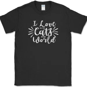 I Love All The Cats In The World T-Shirt Funny Humor Novelty Tee - Picture 1 of 10