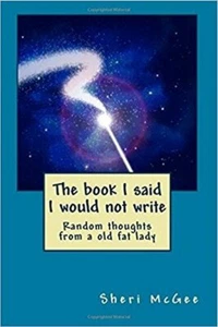 The Book I Said I Would Not Write by Sheri McGee 2017 Humor SIGNED Paperback - Picture 1 of 3