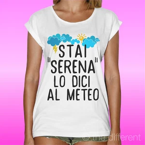 T-Shirt Donna Stai Serena Lo Dici Al Meteo Idea Regalo - Foto 1 di 1