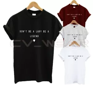 T-SHIRT DONT BE A LADY BE A LEGEND LOVE HARDWORK GIRL POWER FASHION PRESENT HEAR - Foto 1 di 1