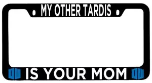 Black METAL License Plate Frame Auto Accessory My Other Tardis Is Your Mom - Imagen 1 de 1