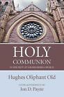 Holy Communion In The Piety Of The Reformed Church By Hughes Oliphant Old, Ol...