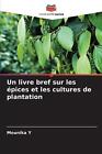 Un Livre Bref Sur Les Pices Et Les Cultures De Plantation By Mounika Y. Paperbac