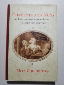 Convents and Nuns in Eighteenth Century French Politics & Culture Mita Choudhury - Imagen 1 de 10