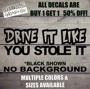 DRIVE IT LIKE YOU STOLE IT Funny Vinyl Decal, Bumper Sticker, Outdoors, Car, etc - Picture 1 of 6