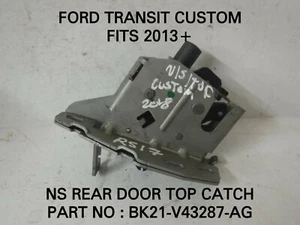 FORD TRANSIT CUSTOM NS REAR DOOR TOP CATCH - BK21-V43287-AG - FITS 2013+ - Picture 1 of 2