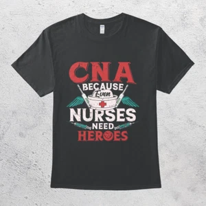CNA Because Even Nurses Need Heroes Funny Certified Nursing Assistant T-Shirt - Picture 1 of 5