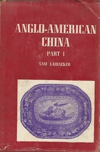 ANGLO-AMERICAN CHINA Part 1 1800-1860 by San Laidacker Revised Edition 1954 - Foto 1 di 6