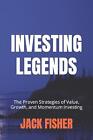 Investing Legends: The Proven Strategies of Value, Growth, and Momentum Investin