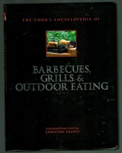 The Cooks Encyclopedia of Barbeques Grills & Outdoor Eating by Christine France - Picture 1 of 2