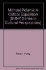 MICHAEL POLANYI: A CRITICAL EXPOSITION (SUNY SERIES IN By Harry Prosch **Mint**
