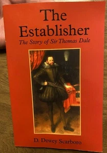 The Establisher The Story of Sir Thomas Dale by D. Dewey Scarboro 2005 D3 - Picture 1 of 12