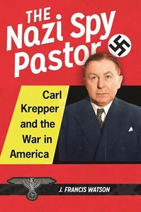 The Nazi Spy Pastor: Carl Krepper and... By J. Francis Watson, hardcover,Excelle - Picture 1 of 1
