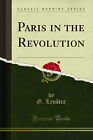 Paris in the Revolution (Réimpression classique)