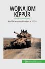Wojna Jom Kippur: Konflikt arabsko-izraelski w 1973 r. by Audrey Schul Paperback