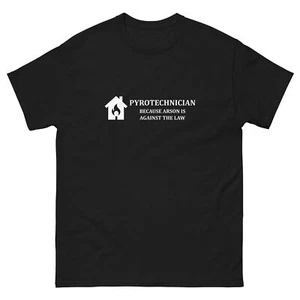 "Pyrotechnician - Because Arson Is Against the Law"  T-Shirt - Picture 1 of 11