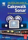 Focal Easy Guide To Cakewalk Sonar: For New Users An By Wilkins, Trev 0240519752