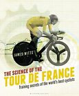 The Science Of The Tour De France: Training Secrets Of The Wor... By James Witts