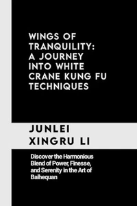 Wings of Tranquility: A Journey into White Crane Kung Fu Techniques: Discover th - Picture 1 of 1