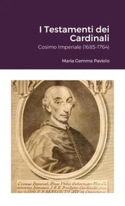 I Testamenti dei Cardinali: Cosimo Imperiale (1685-1764) by Maria Gemma Paviolo - Picture 1 of 1