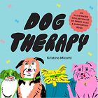 Dog Therapy: An Illustrated Collect..., Micotti, Kristi