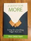 A Quest for More : Living for Something Bigger Than You by Paul David Tripp...