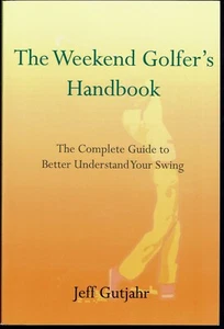 Weekend Golfer's Handbook Complete Guide to Better Understand Your Swing Gutjahr - Picture 1 of 1