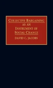 David C. Jacobs Collective Bargaining as an Instrument of Social Chan (Hardback) - Picture 1 of 1