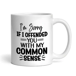 I'm Sorry If I Offended You With My Common Sense - Funny Sarcastic Mug - Picture 1 of 4