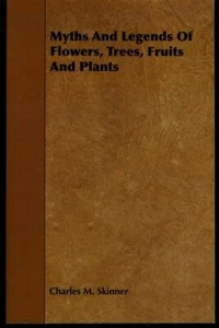 Myths And Legends of Flowers, Trees, Fruits And Plants by Charles Skinner Facs.. - Imagen 1 de 1