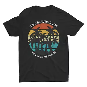 It's A Beautiful Day To Leave Me Alone, Funny Anti Social shirt - Picture 1 of 6