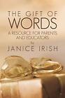 The Gift Of Words: A Resource For Parents And Educators.9781456719692 New<|