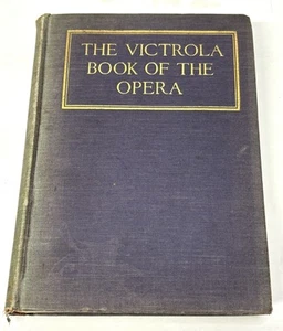 The Victrola Book Of The Opera by Samuel Holland Rous HC 1919 Victor Opera - Picture 1 of 11