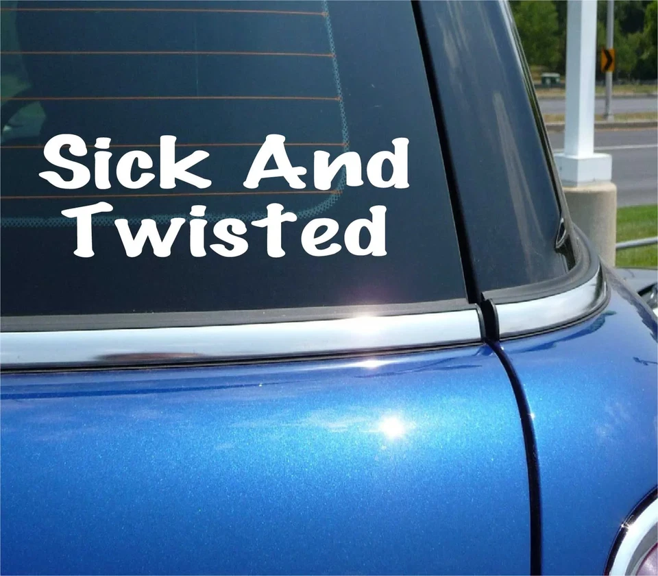 SICK AND TWISTED DECAL STICKER FUNNY DARK COMEDY FAN GOTH KINK CAR TRUCK WALL - Image 1 of 3