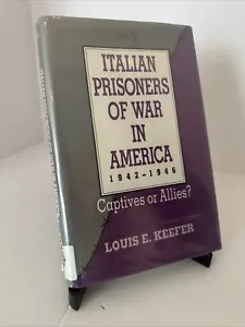 Italian Prisoners of War in America, 1942-1946: Captives or Allies?, Keefer, 1st - Picture 1 of 13
