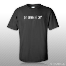 Got Serengeti Cat ? T-Shirt Tee Shirt Gildan Free Sticker S M L Xl 2Xl 3Xl