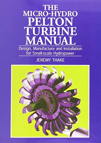 Micro-hydro Pelton Turbine Manual: Design, manufacture and... - Thake, Jeremy - Image 1 of 1