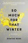 So Much For That Winter Novellas By Dorthe Nors New