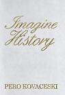 Imagine History.By Kovaceski  New 9781449781972 Fast Free Shipping<|