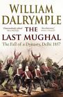 The Last Mughal: The Fall of Delhi, 1857 by William Dalrymple (English) Paperbac