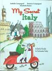 My Secret Italy. A Girl's Guide To Intimate Italy Campagnol - Rainer