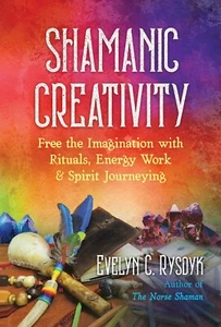 Shamanic Creativity : Free the Imagination with Rituals, Energy Work, and Spirit - Picture 1 of 1
