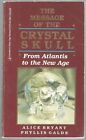 The Message of The Crystal Skull From Atlantis to the New Age