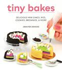 Tiny Bakes Delicious Mini Cakes Pies Cookies Brownies And More By Jennifer